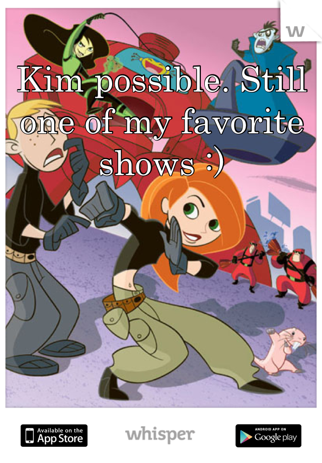 Kim possible. Still one of my favorite shows :)