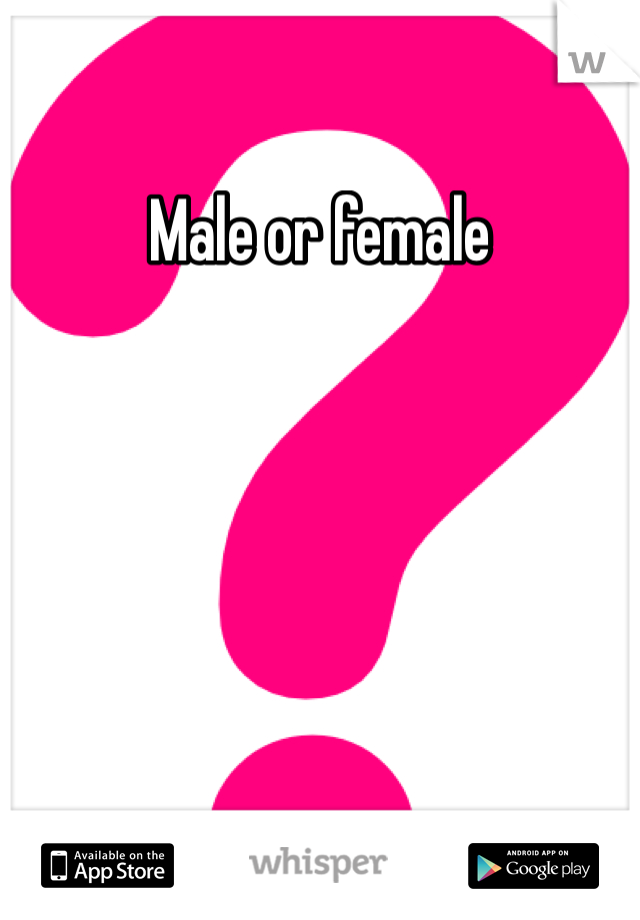 Male or female