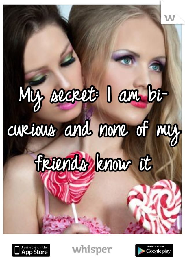 My secret: I am bi-curious and none of my friends know it
