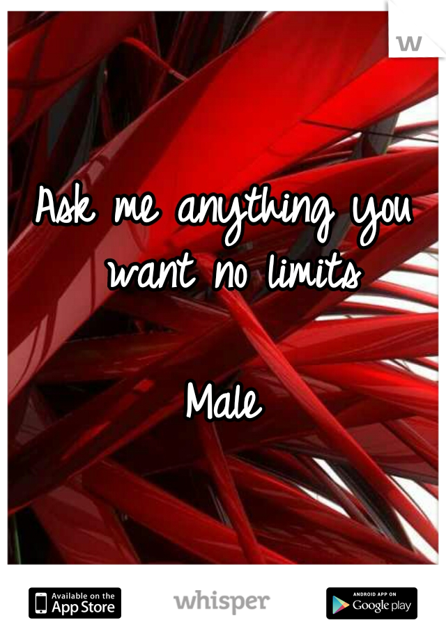 Ask me anything you want no limits


                 Male 