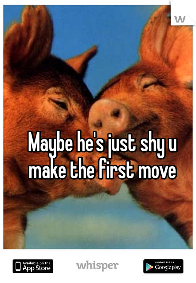 Maybe he's just shy u make the first move 