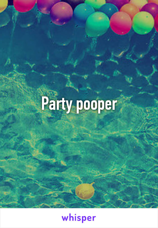 Party pooper
