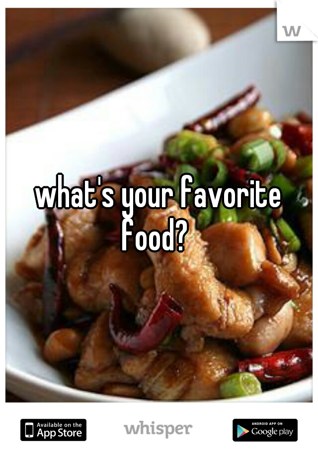 what's your favorite food?  