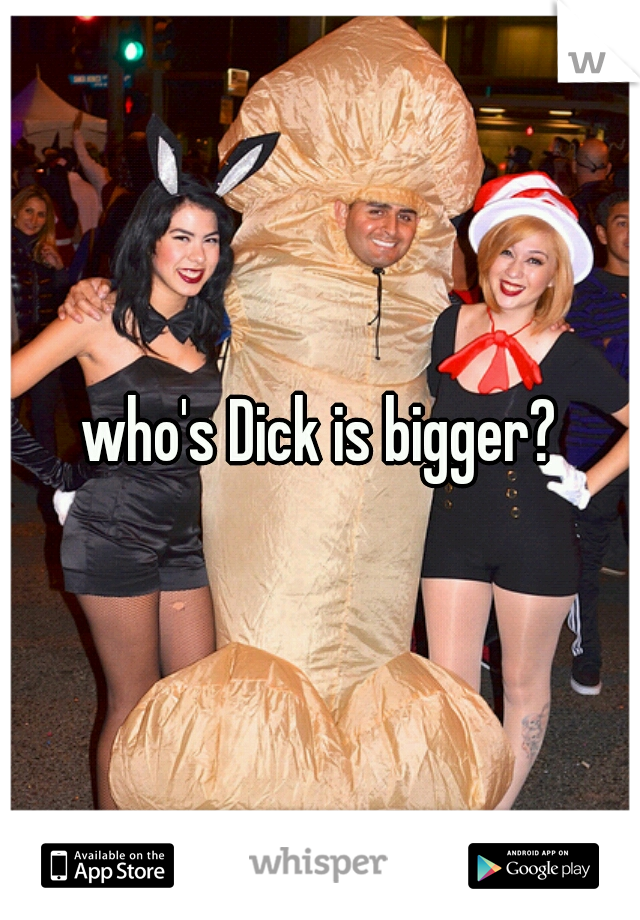 who's Dick is bigger?