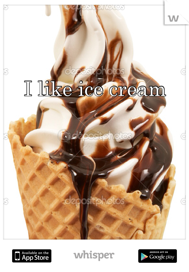 I like ice cream
