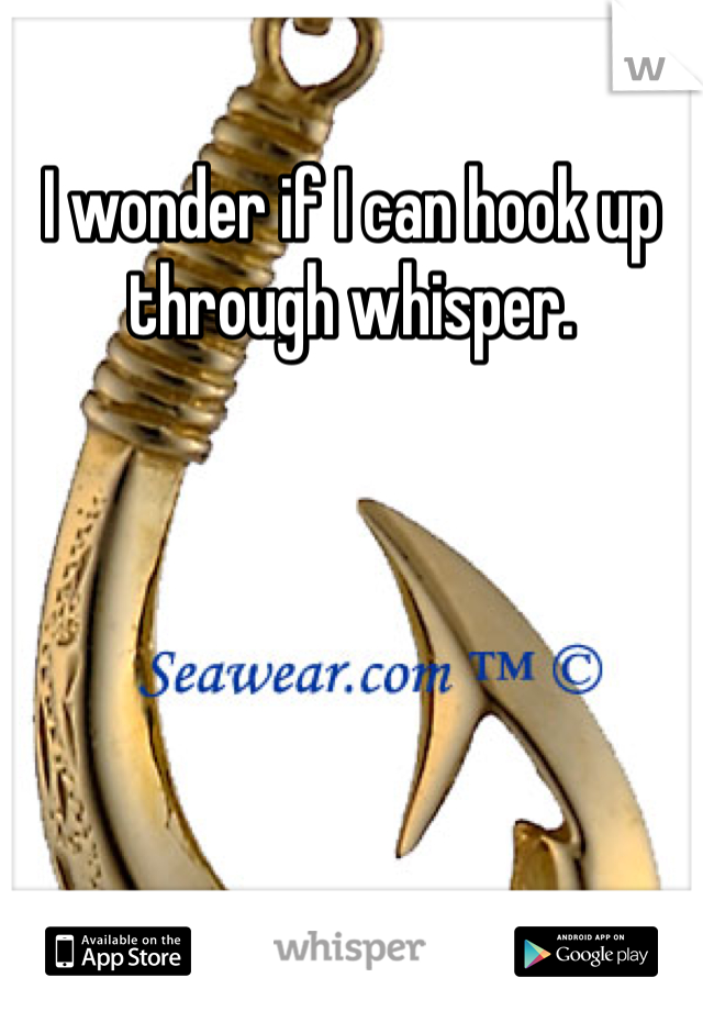 I wonder if I can hook up through whisper. 