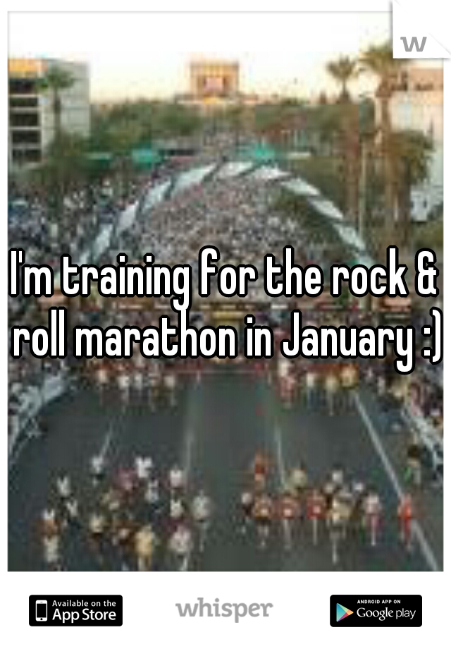 I'm training for the rock & roll marathon in January :)