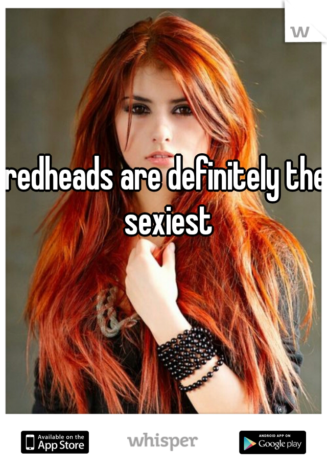 redheads are definitely the sexiest