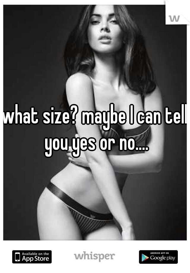 what size? maybe I can tell you yes or no....