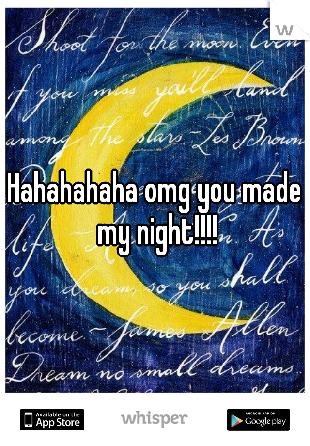 Hahahahaha omg you made my night!!!!