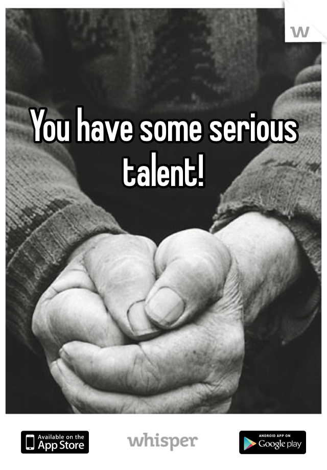You have some serious talent!