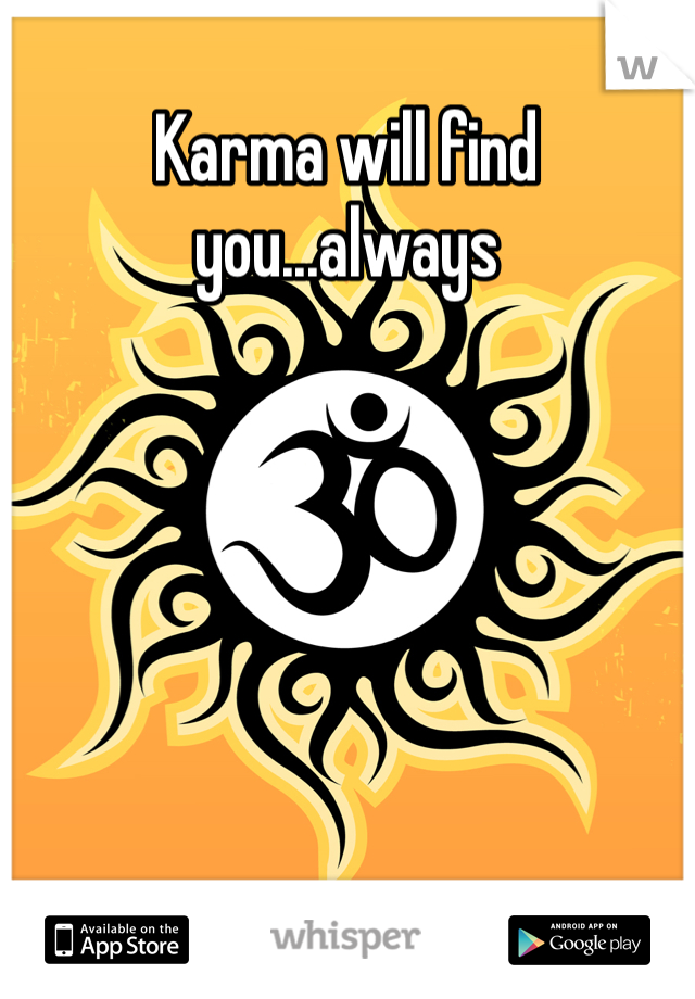 Karma will find you...always