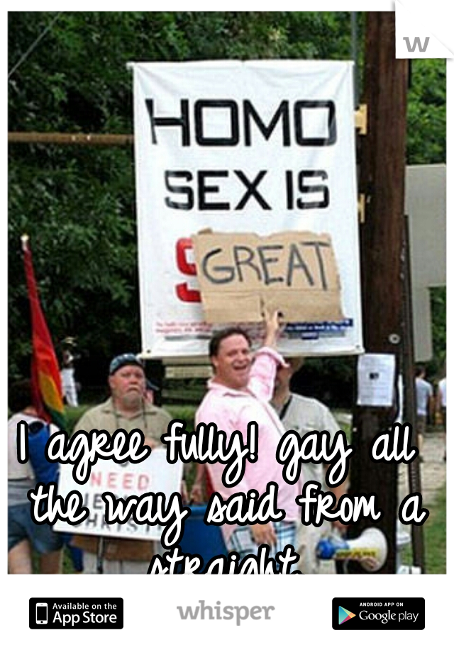 I agree fully! gay all the way said from a straight.