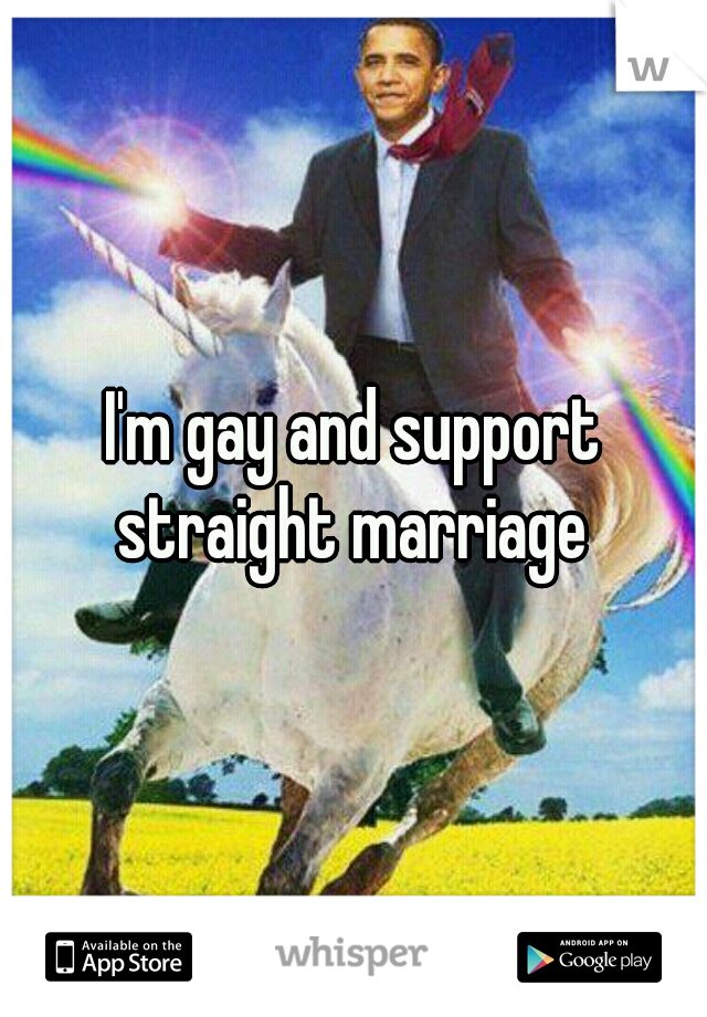 I'm gay and support straight marriage 