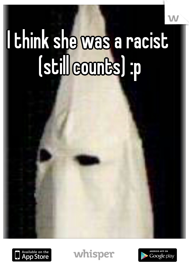 I think she was a racist (still counts) :p
