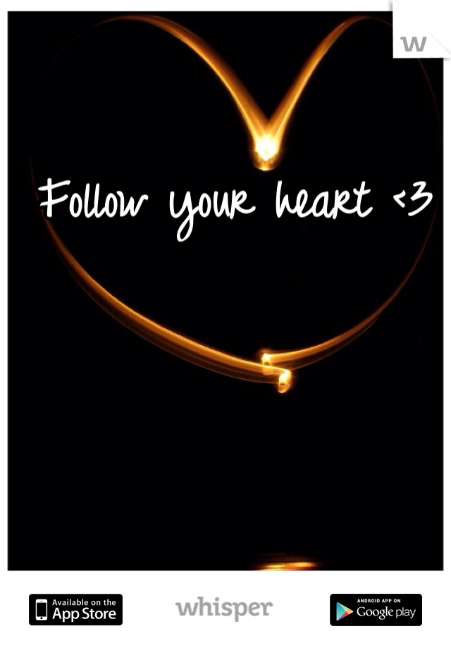 Follow your heart <3