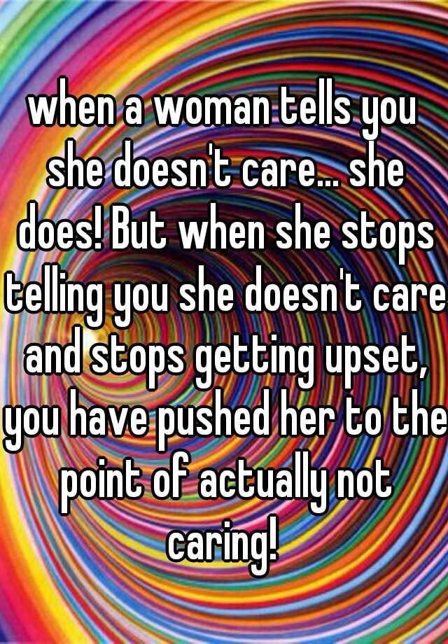 when-a-woman-tells-you-she-doesn-t-care-she-does-but-when-she-stops