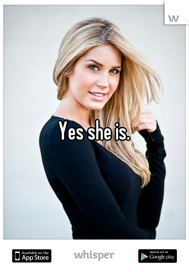 Yes she is.