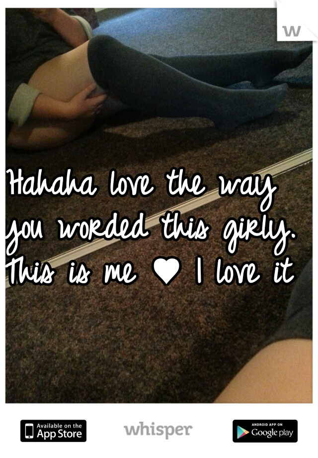 Hahaha love the way you worded this girly. This is me ♥ I love it