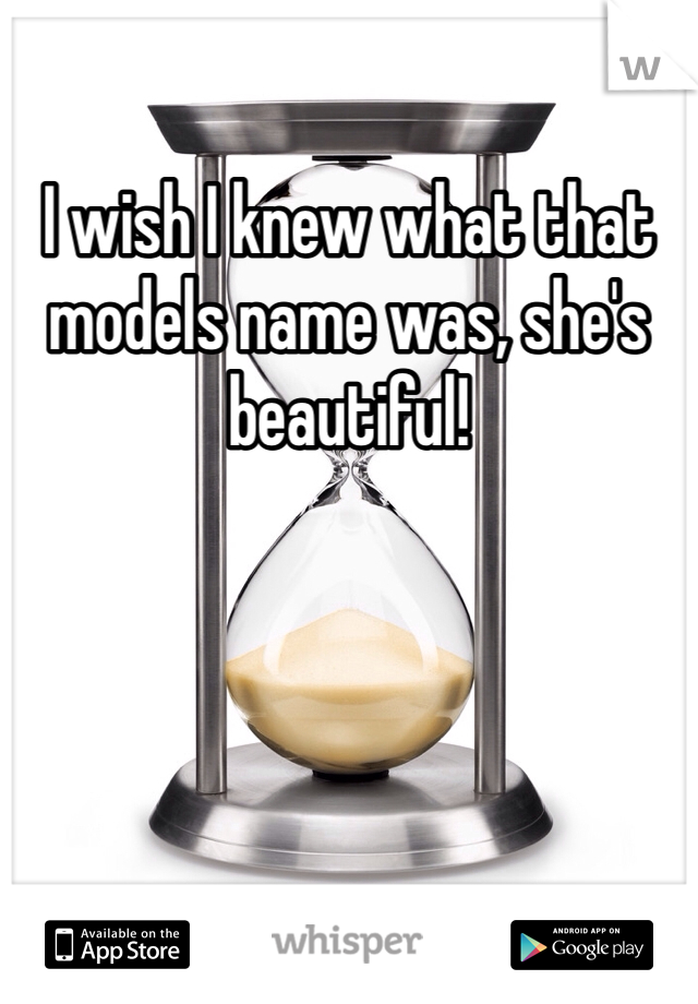 I wish I knew what that models name was, she's beautiful!
