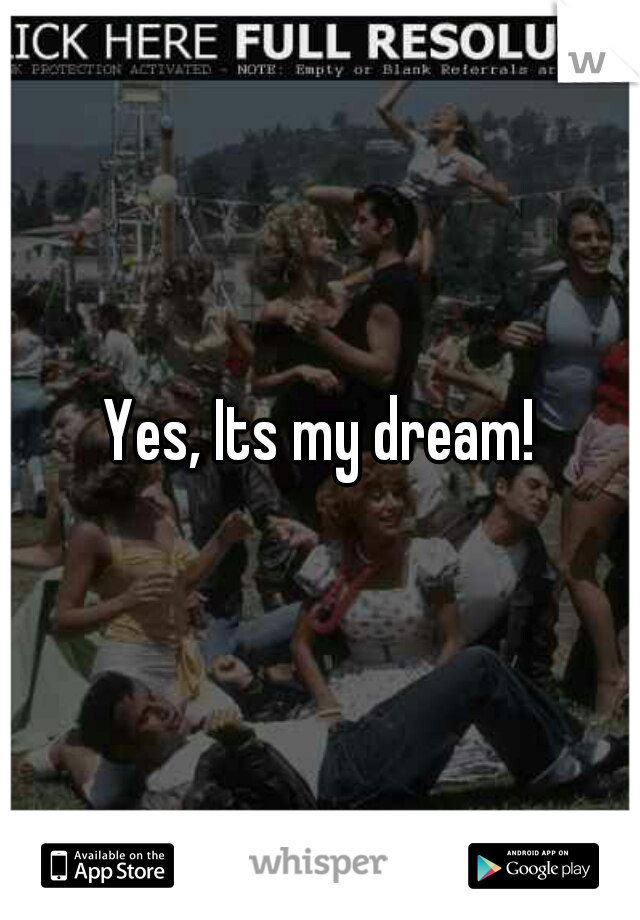 Yes, Its my dream!
