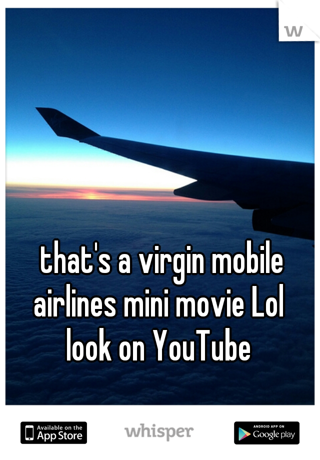 that's a virgin mobile airlines mini movie Lol  
look on YouTube 