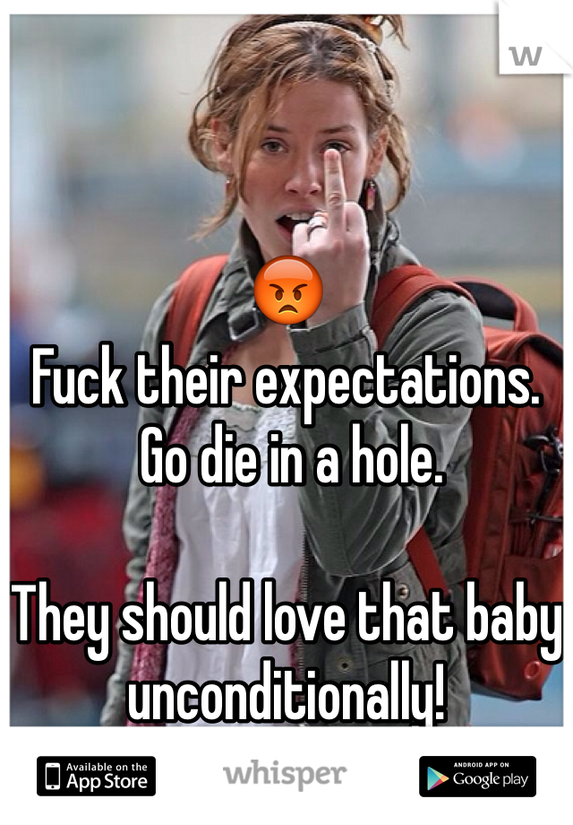 


😡
Fuck their expectations.
 Go die in a hole.

They should love that baby unconditionally!