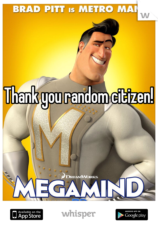 Thank you random citizen!
