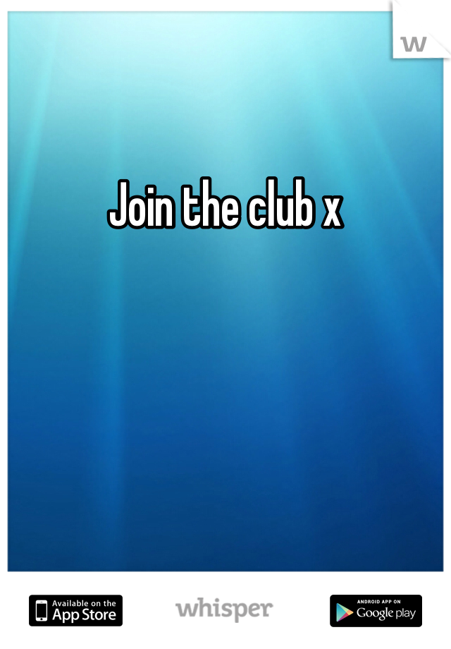 Join the club x