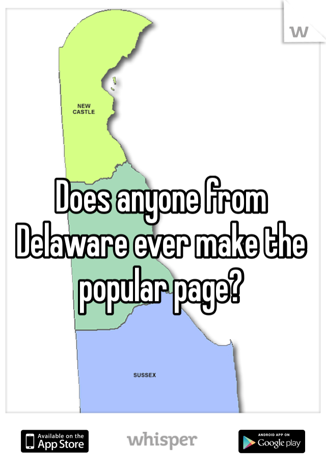 Does anyone from Delaware ever make the popular page?
