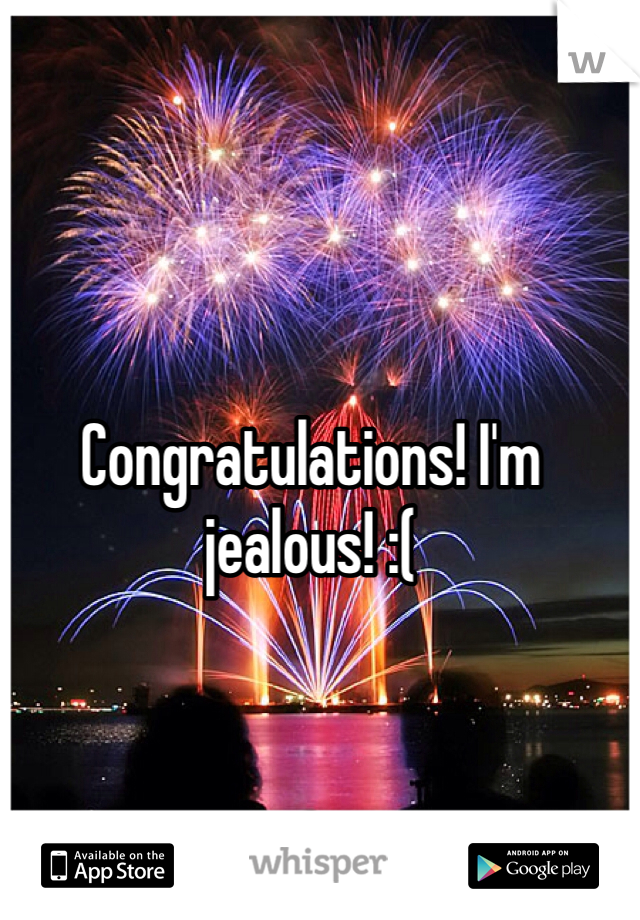 Congratulations! I'm jealous! :(