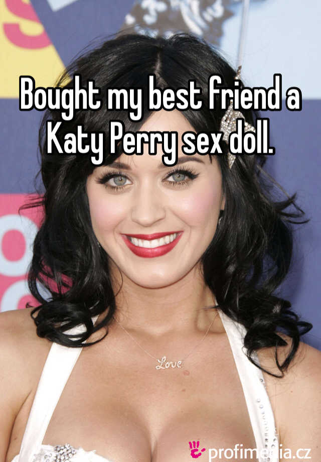 Bought my best friend a Katy Perry sex doll