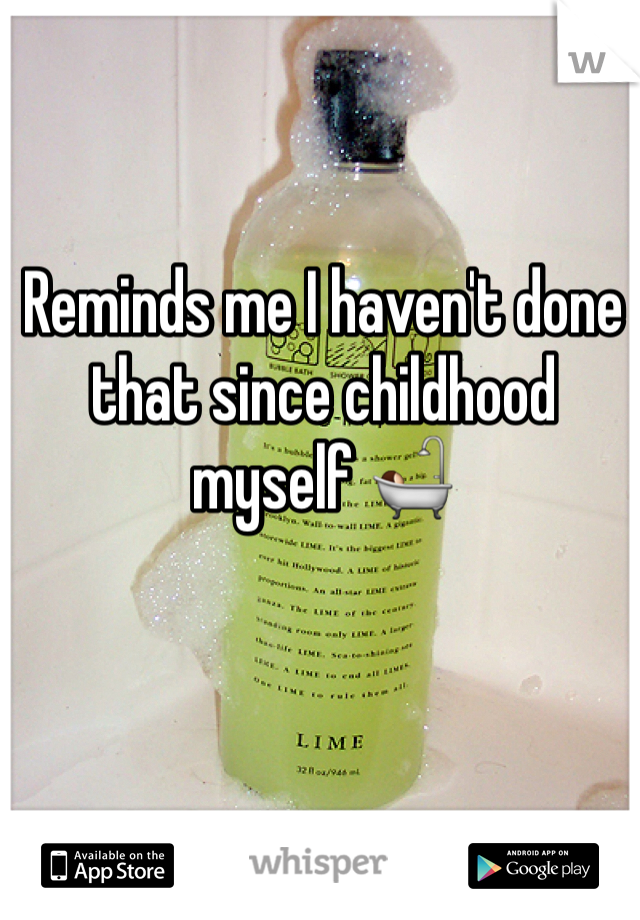 Reminds me I haven't done that since childhood myself 🛀