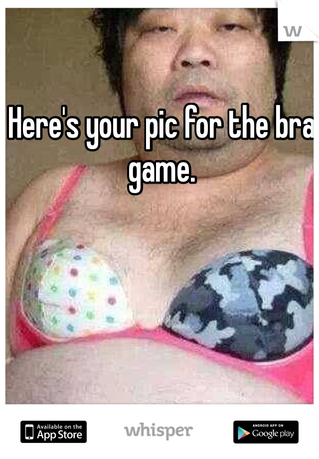 Here's your pic for the bra game.