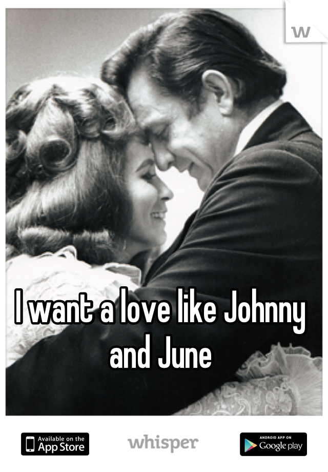 I want a love like Johnny and June