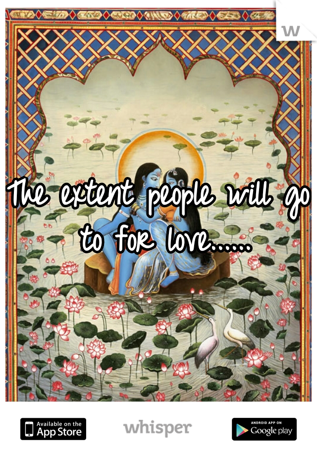 The extent people will go to for love......