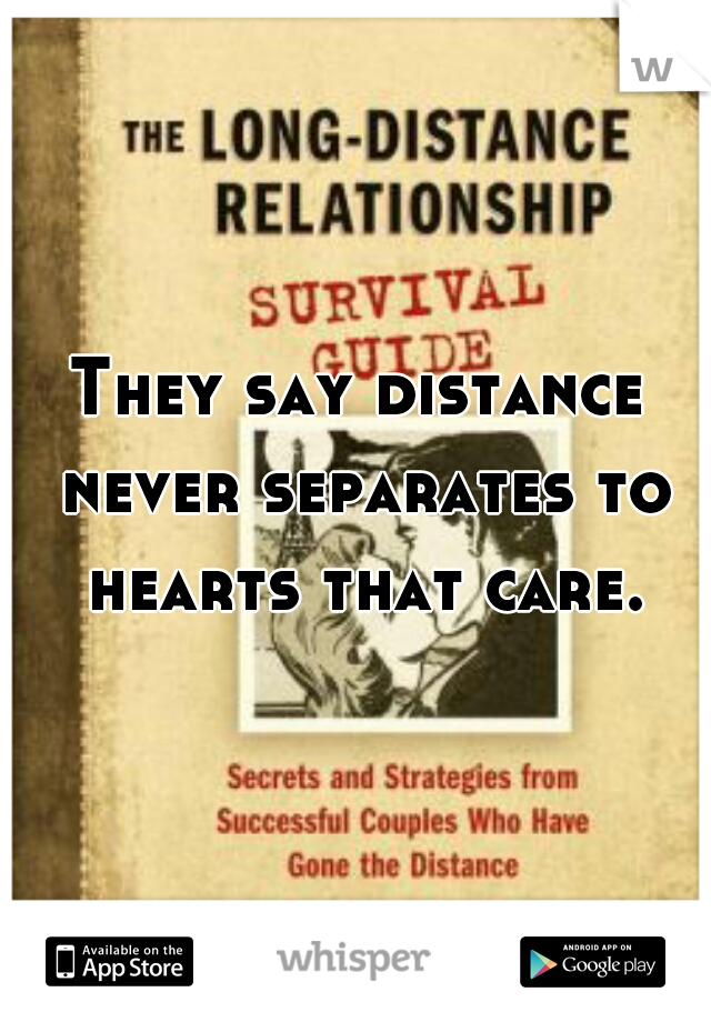 They say distance never separates to hearts that care.