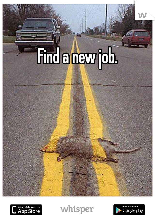 Find a new job. 