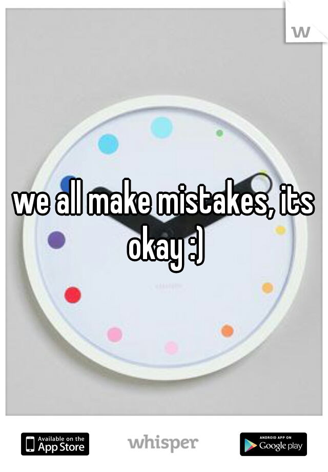 we all make mistakes, its okay :)