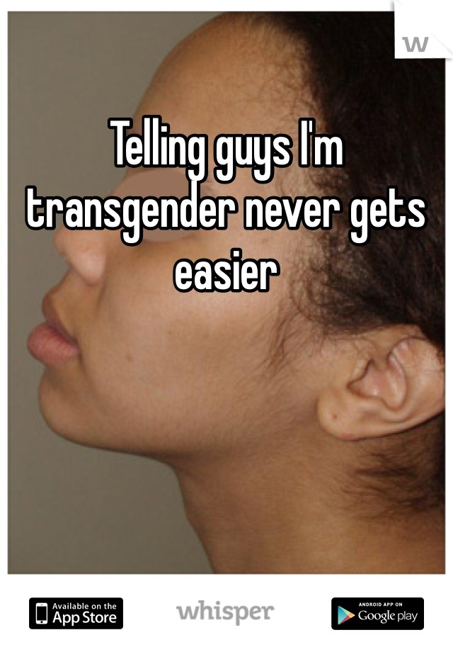 Telling guys I'm transgender never gets easier