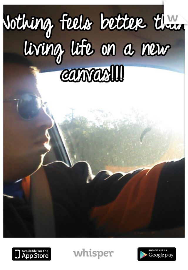 Nothing feels better than living life on a new canvas!!! 