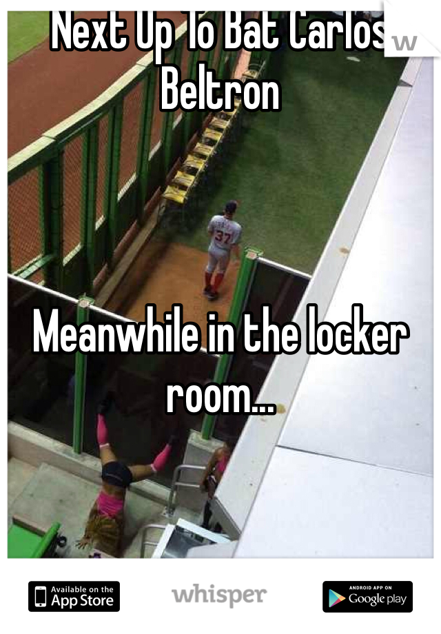 Next Up To Bat Carlos Beltron



Meanwhile in the locker room...