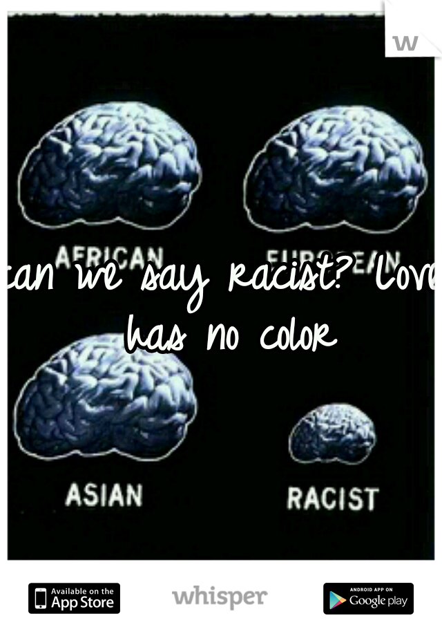 can we say racist? Love has no color