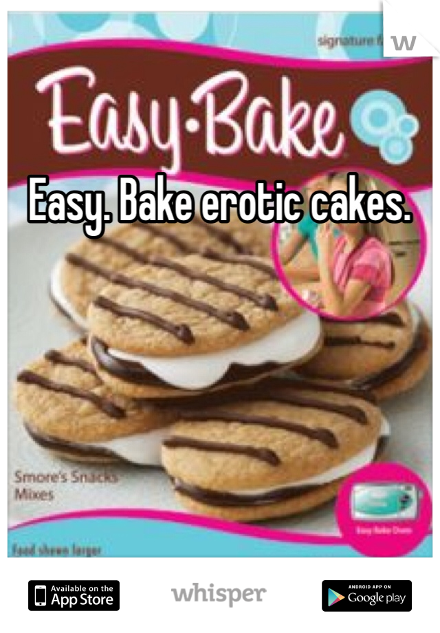 Easy. Bake erotic cakes. 
