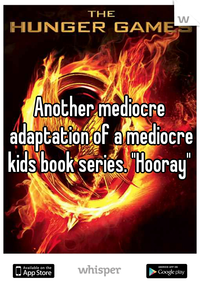 Another mediocre adaptation of a mediocre kids book series. "Hooray" 
