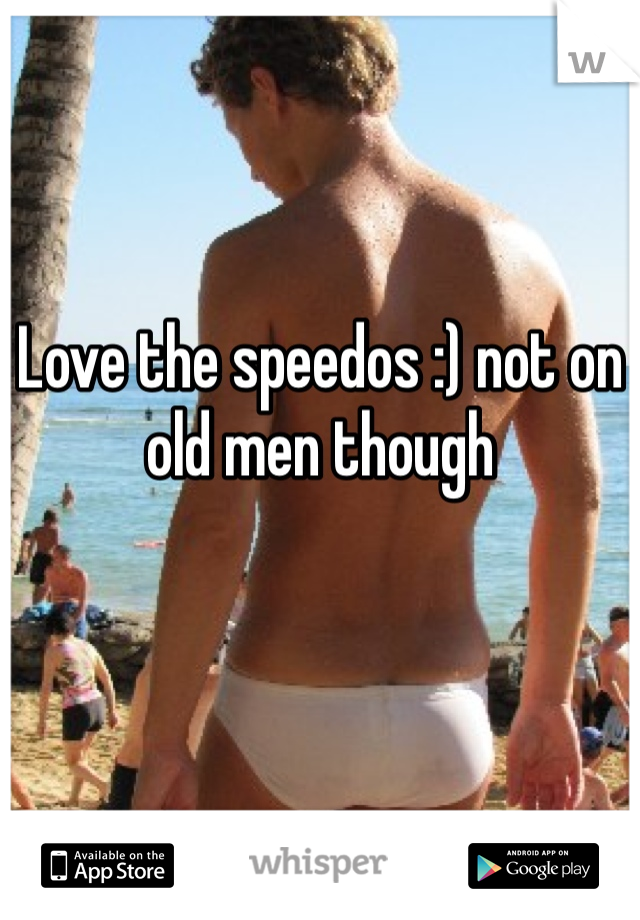 Love the speedos :) not on old men though 