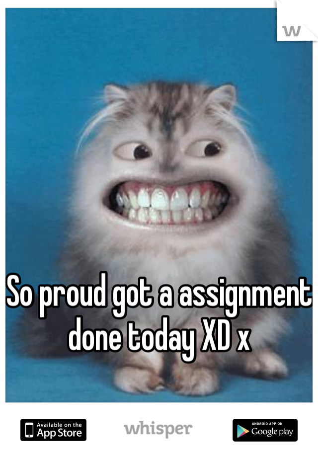 So proud got a assignment done today XD x