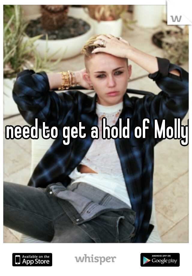 I need to get a hold of Molly! 