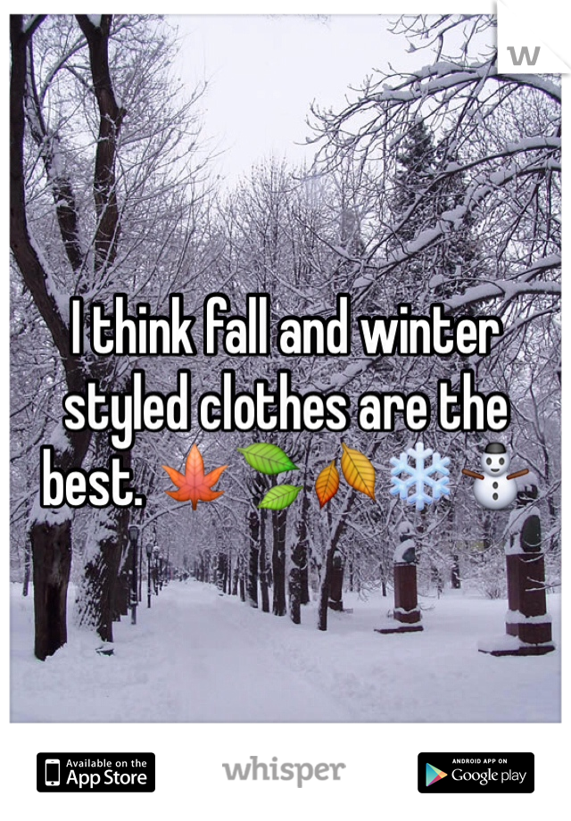 I think fall and winter styled clothes are the best. 🍁🍃🍂❄️⛄️