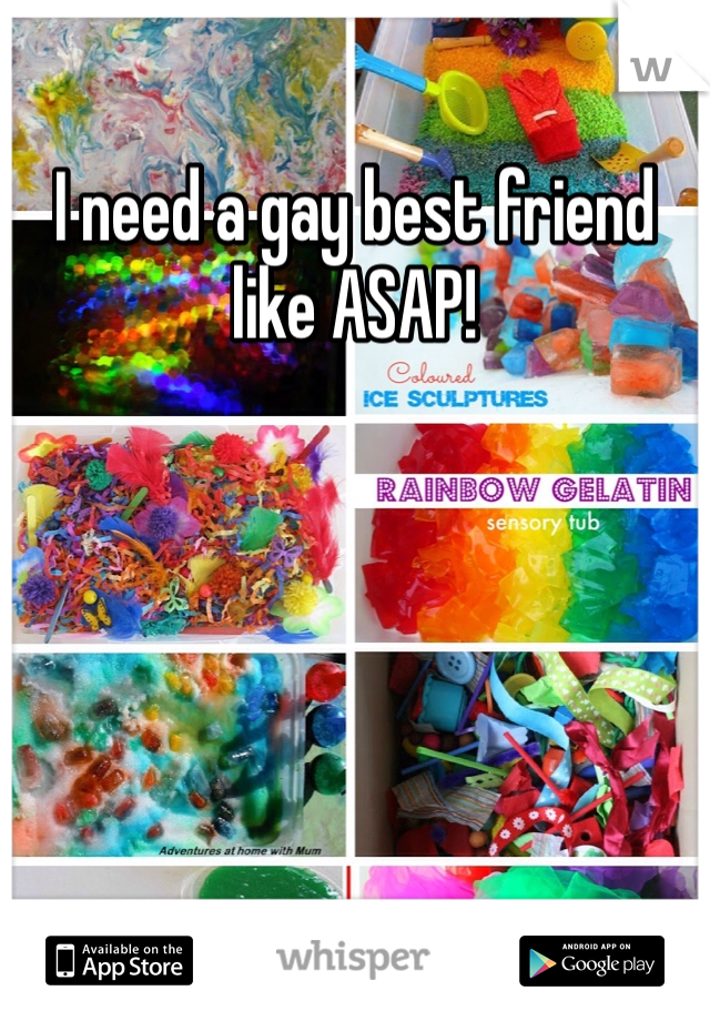 I need a gay best friend like ASAP! 